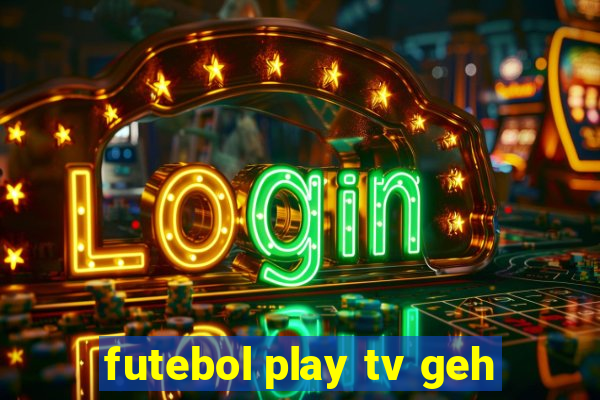 futebol play tv geh